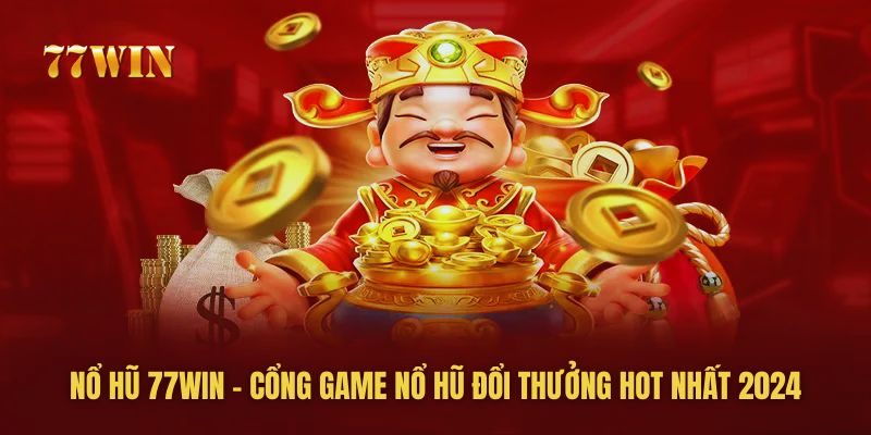 Nổ Hũ 77WIN - Cổng Game Nổ Hũ Đổi Thưởng HOT Nhất 2024